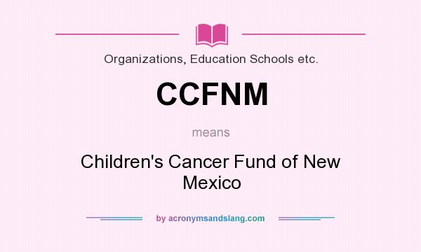 What does CCFNM mean? It stands for Children`s Cancer Fund of New Mexico