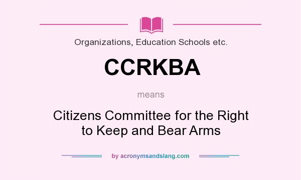 What does CCRKBA mean? It stands for Citizens Committee for the Right to Keep and Bear Arms