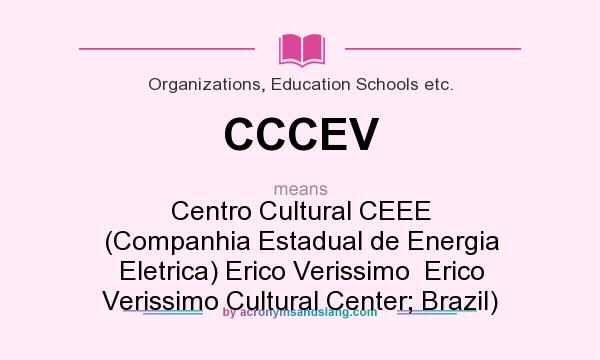 What does CCCEV mean? It stands for Centro Cultural CEEE (Companhia Estadual de Energia Eletrica) Erico Verissimo  Erico Verissimo Cultural Center; Brazil)
