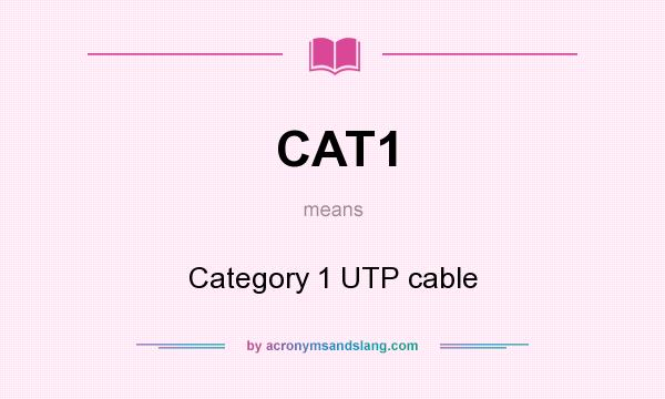 What does CAT1 mean? It stands for Category 1 UTP cable