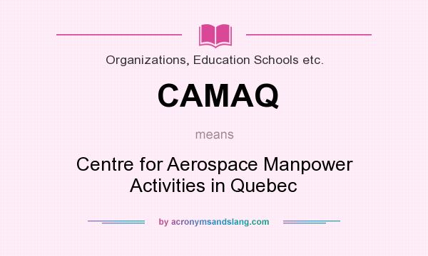 What does CAMAQ mean? It stands for Centre for Aerospace Manpower Activities in Quebec