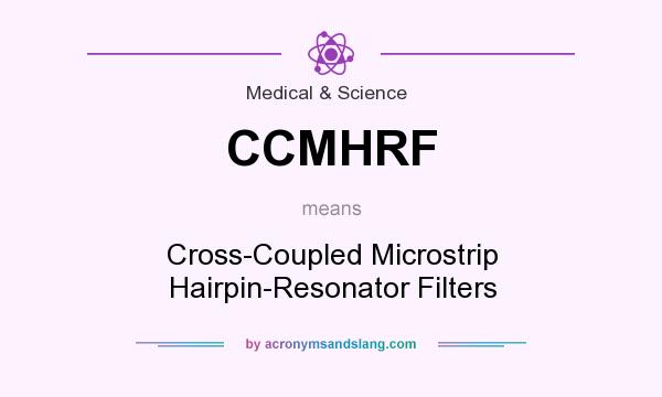 What does CCMHRF mean? It stands for Cross-Coupled Microstrip Hairpin-Resonator Filters