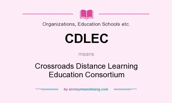 What does CDLEC mean? It stands for Crossroads Distance Learning Education Consortium