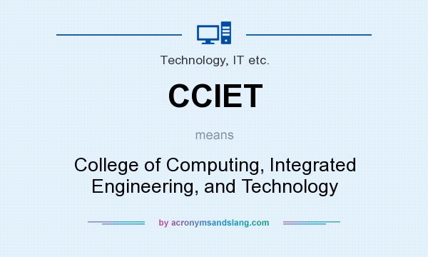 What does CCIET mean? It stands for College of Computing, Integrated Engineering, and Technology