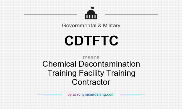 What does CDTFTC mean? It stands for Chemical Decontamination Training Facility Training Contractor