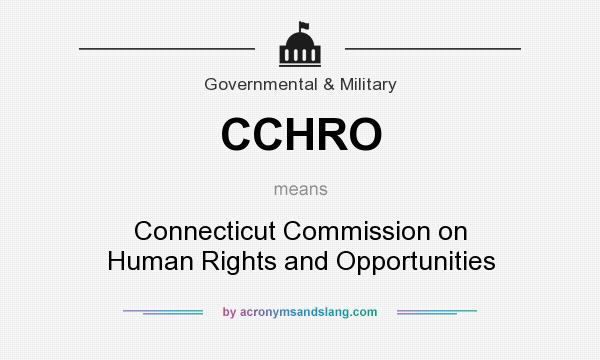 What does CCHRO mean? It stands for Connecticut Commission on Human Rights and Opportunities