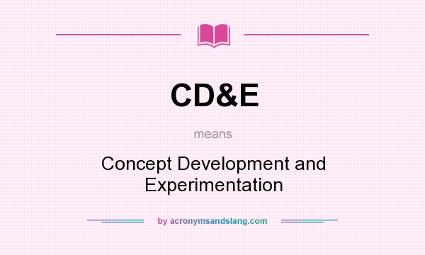 What does CD&E mean? It stands for Concept Development and Experimentation