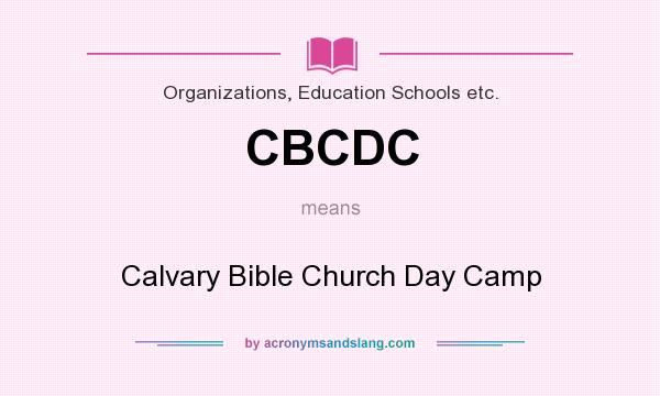 What does CBCDC mean? It stands for Calvary Bible Church Day Camp
