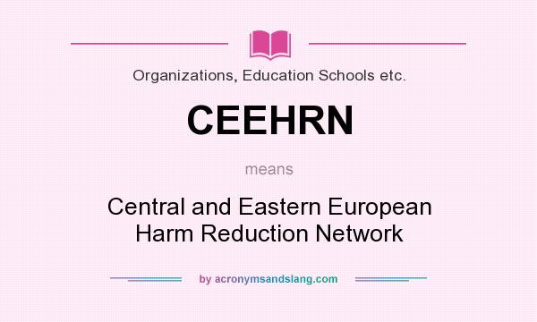 What does CEEHRN mean? It stands for Central and Eastern European Harm Reduction Network