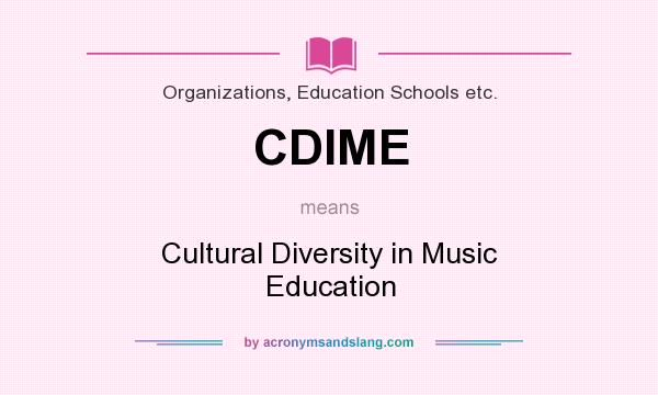 What does CDIME mean? It stands for Cultural Diversity in Music Education