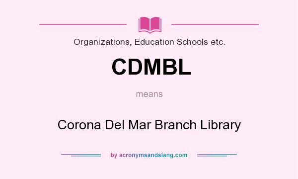 What does CDMBL mean? It stands for Corona Del Mar Branch Library