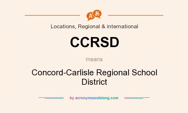 What does CCRSD mean? It stands for Concord-Carlisle Regional School District
