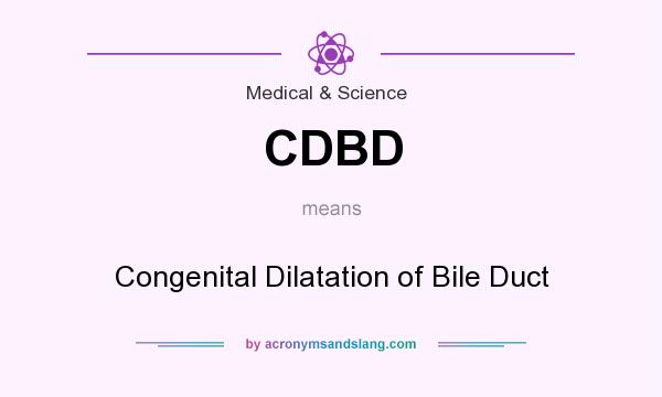 What does CDBD mean? It stands for Congenital Dilatation of Bile Duct