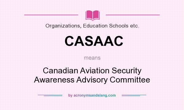What does CASAAC mean? It stands for Canadian Aviation Security Awareness Advisory Committee