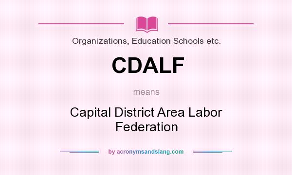 What does CDALF mean? It stands for Capital District Area Labor Federation