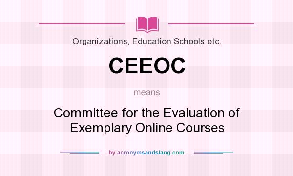 What does CEEOC mean? It stands for Committee for the Evaluation of Exemplary Online Courses