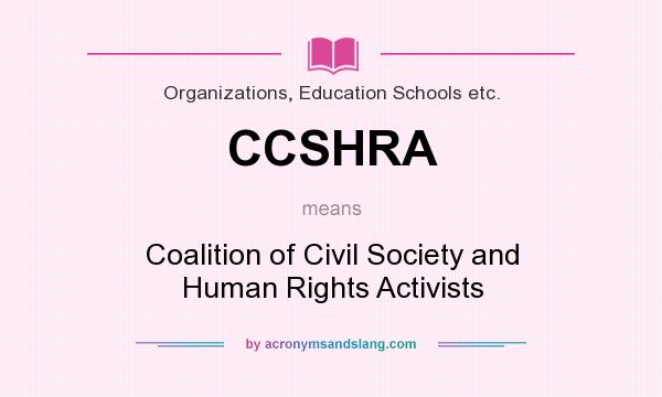 What does CCSHRA mean? It stands for Coalition of Civil Society and Human Rights Activists