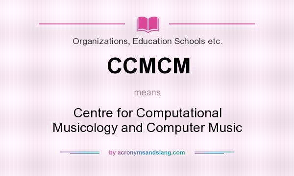 What does CCMCM mean? It stands for Centre for Computational Musicology and Computer Music