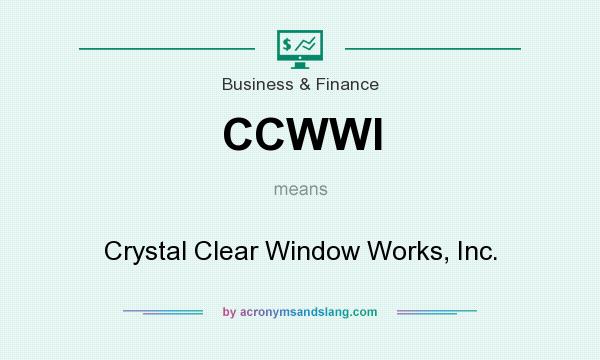 What does CCWWI mean? It stands for Crystal Clear Window Works, Inc.