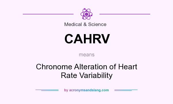What does CAHRV mean? It stands for Chronome Alteration of Heart Rate Variability