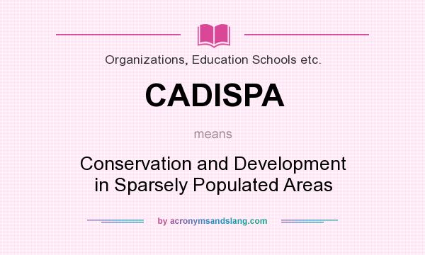 What does CADISPA mean? It stands for Conservation and Development in Sparsely Populated Areas