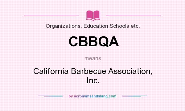 What does CBBQA mean? It stands for California Barbecue Association, Inc.