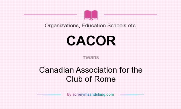 What does CACOR mean? It stands for Canadian Association for the Club of Rome