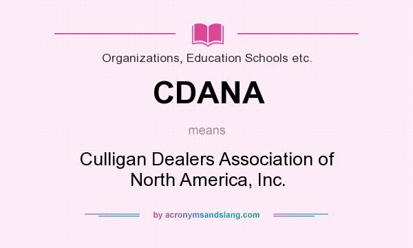 What does CDANA mean? It stands for Culligan Dealers Association of North America, Inc.
