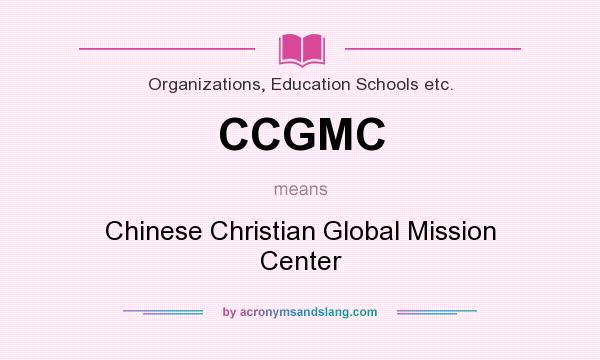 What does CCGMC mean? It stands for Chinese Christian Global Mission Center