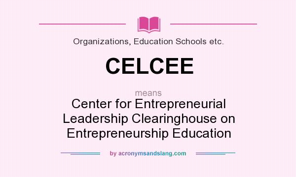 What does CELCEE mean? It stands for Center for Entrepreneurial Leadership Clearinghouse on Entrepreneurship Education