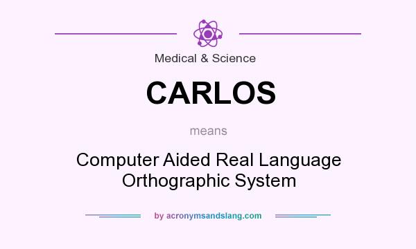 What does CARLOS mean? It stands for Computer Aided Real Language Orthographic System