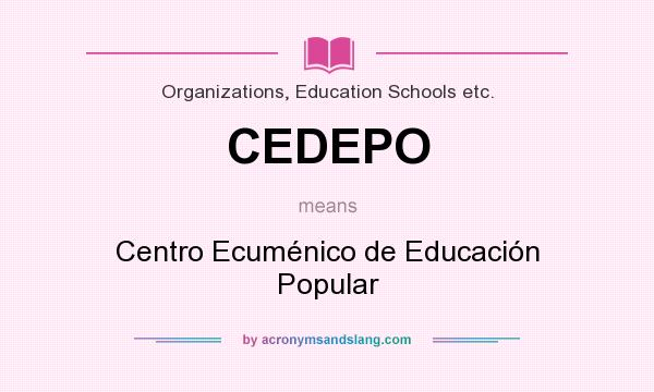 What does CEDEPO mean? It stands for Centro Ecuménico de Educación Popular