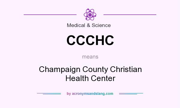 What does CCCHC mean? It stands for Champaign County Christian Health Center