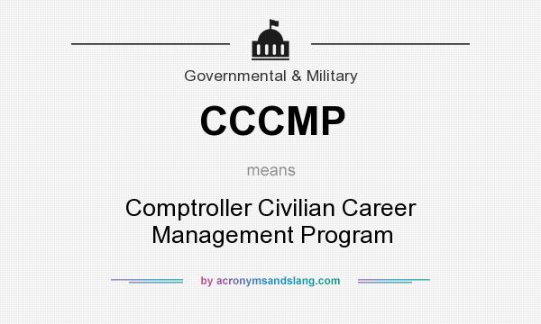 What does CCCMP mean? It stands for Comptroller Civilian Career Management Program