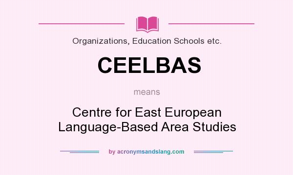 What does CEELBAS mean? It stands for Centre for East European Language-Based Area Studies