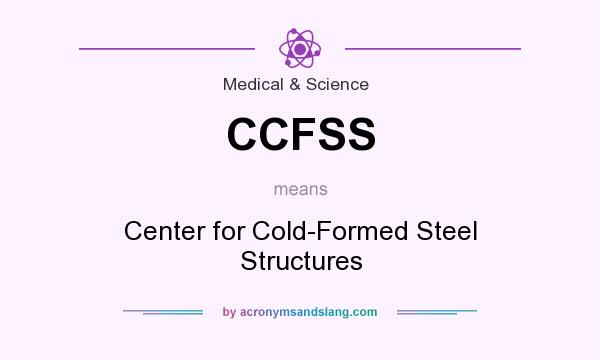 What does CCFSS mean? It stands for Center for Cold-Formed Steel Structures