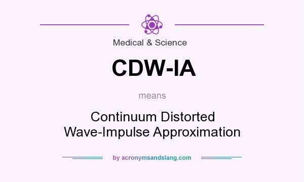 What does CDW-IA mean? It stands for Continuum Distorted Wave-Impulse Approximation