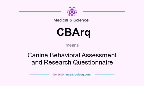 What does CBArq mean? It stands for Canine Behavioral Assessment and Research Questionnaire