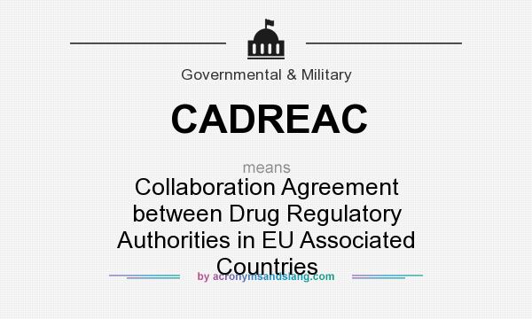 What does CADREAC mean? It stands for Collaboration Agreement between Drug Regulatory Authorities in EU Associated Countries