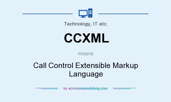 What does CCXML mean? It stands for Call Control Extensible Markup Language