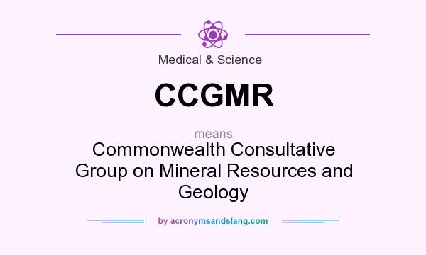 What does CCGMR mean? It stands for Commonwealth Consultative Group on Mineral Resources and Geology
