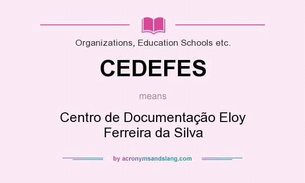 What does CEDEFES mean? It stands for Centro de Documentação Eloy Ferreira da Silva