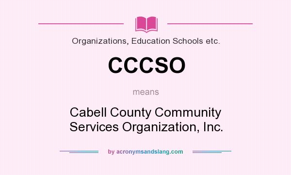 What does CCCSO mean? It stands for Cabell County Community Services Organization, Inc.