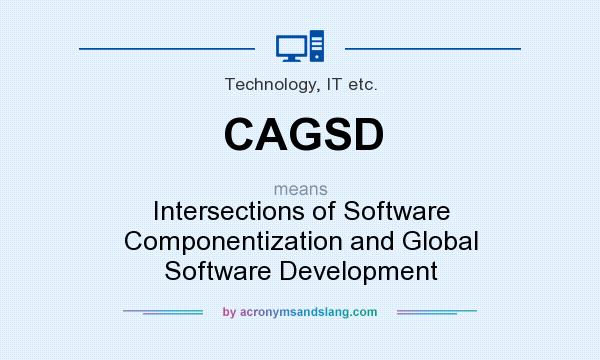 What does CAGSD mean? It stands for Intersections of Software Componentization and Global Software Development