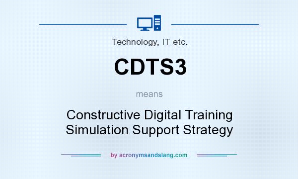What does CDTS3 mean? It stands for Constructive Digital Training Simulation Support Strategy