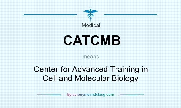 What does CATCMB mean? It stands for Center for Advanced Training in Cell and Molecular Biology