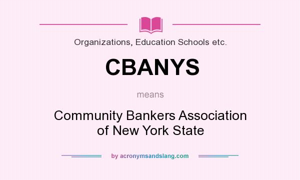 What does CBANYS mean? It stands for Community Bankers Association of New York State
