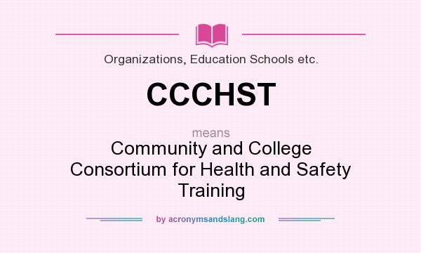 What does CCCHST mean? It stands for Community and College Consortium for Health and Safety Training
