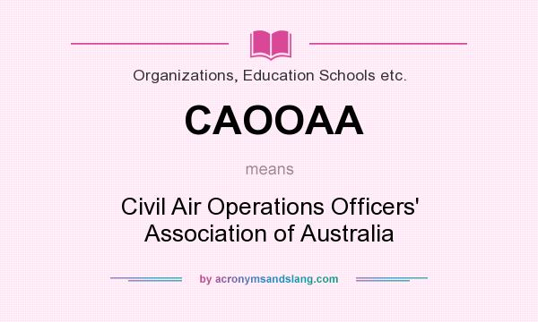 What does CAOOAA mean? It stands for Civil Air Operations Officers` Association of Australia