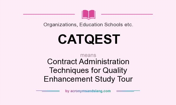 What does CATQEST mean? It stands for Contract Administration Techniques for Quality Enhancement Study Tour